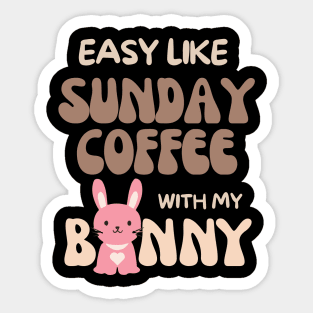 Easy like Sunday Coffee with my bunny Sticker